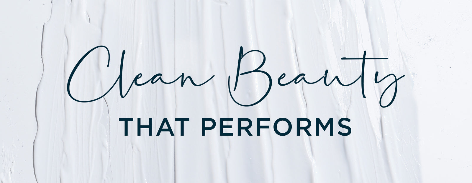 CLEAN BEAUTY THAT PERFORMS